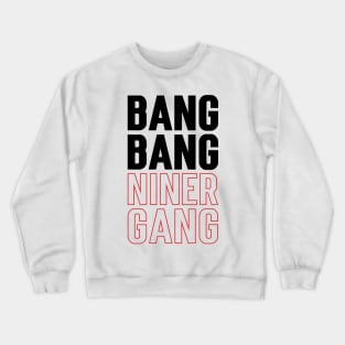 Bang Bang Niner Gang v4 Crewneck Sweatshirt